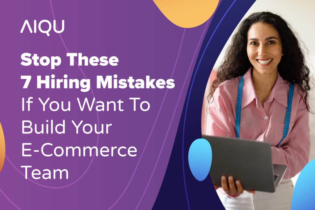 Stop These 7 Hiring Mistakes If You Want To Build Your E-Commerce Tech Team