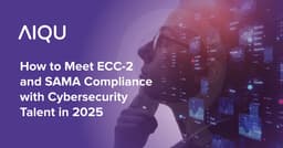 How to Meet ECC-2 and SAMA Compliance with Cybersecurity Talent in 2025