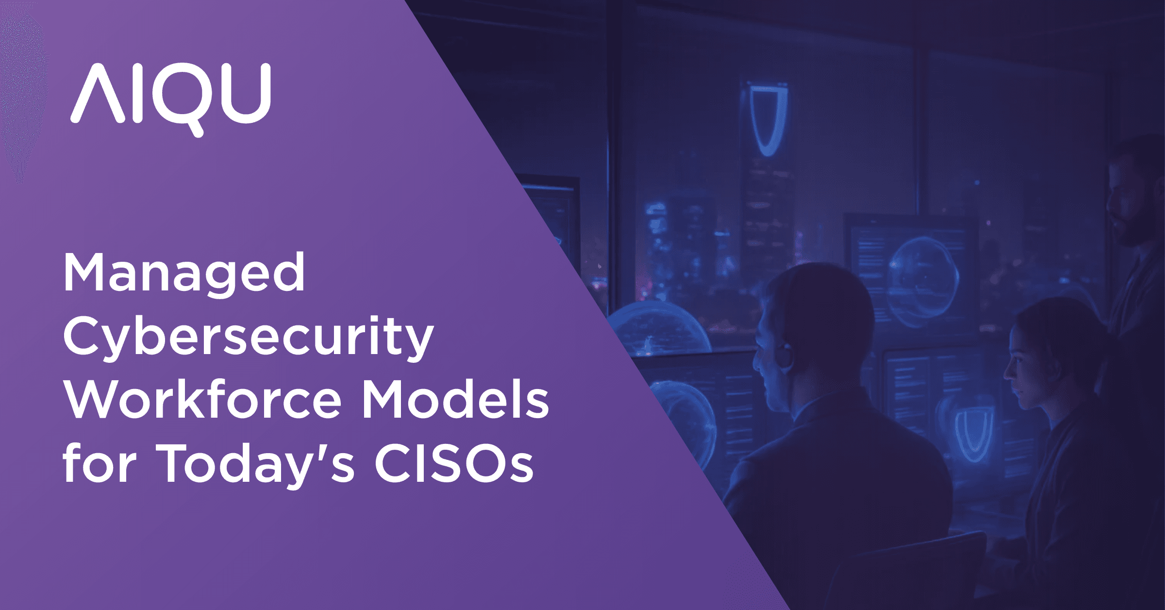 Managed Cybersecurity Workforce Models for Today’s CISOs