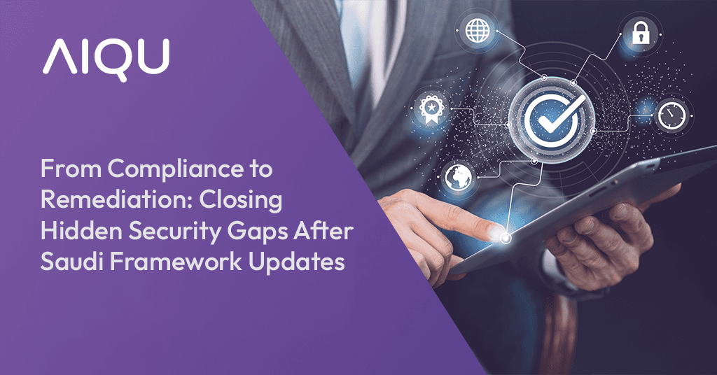 From Compliance to Remediation: Closing Hidden Security Gaps After Saudi Framework Updates