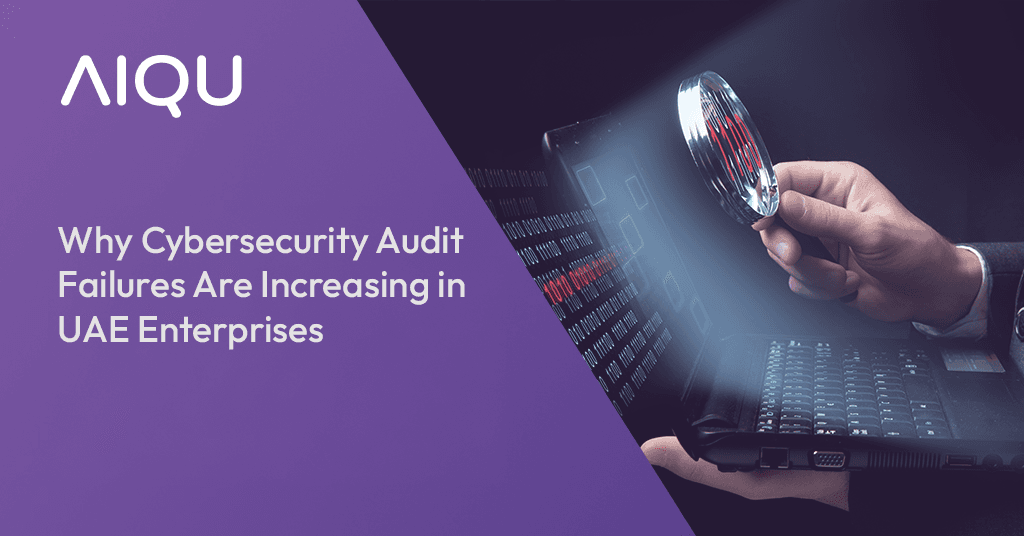 Why Cybersecurity Audit Failures Are Increasing in UAE Enterprises