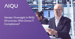Vendor Oversight in RHQ Structures: Who Owns IT Compliance?