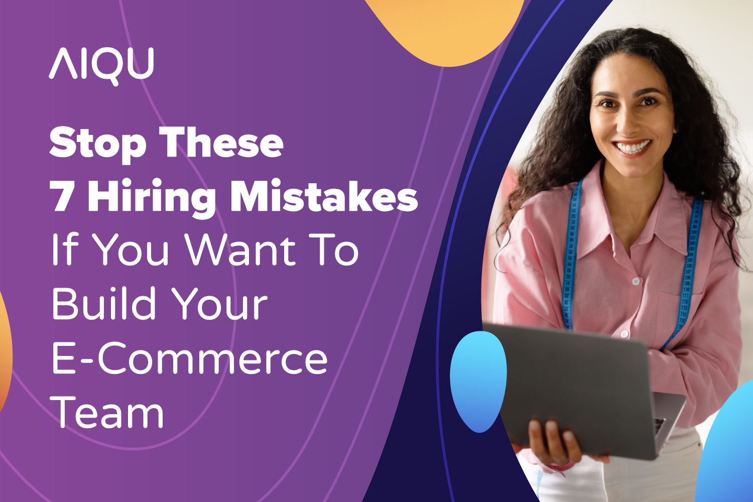Stop These 7 Hiring Mistakes If You Want To Build Your ECommerce Team